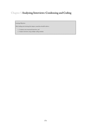 Chapter 5 Analyzing Interviews: Condensing and Coding
Learning Objectives
After reading and reviewing this chapter, researchers should be able to
1. Condense semi-structured interviews, and
2. Analyze interviews using multiple coding methods.
176
 