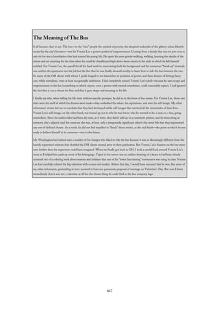The Meaning of The Bus
It all became clear to me. The bus—to the “nice” people the symbol of poverty, the despised underside of the glittery urban lifestyle
touted by the city’s boosters—was for Vonnie Lee a potent symbol of empowerment. Coming from a family that was too poor even to
take the bus was a humiliation that had scarred his young life. He spent his years grimly walking, walking, learning the details of the
streets and yet yearning for the time when he could be chauffeured high above those streets in the style to which he felt himself
entitled. For Vonnie Lee, the payoff for all his hard work in overcoming both his background and his numerous “break up” reversals
was neither the apartment nor the job but the fact that he was finally deemed worthy to learn how to ride the bus between the two.
So many of the OH clients with whom I spoke longed to see themselves in positions of power, and their dreams of driving fancy
cars, while unrealistic, were at least recognizable ambitions. I had completely missed Vonnie Lee’s ideal—because he saw escape and
empowerment in the bus (something to which anyone, even a person with mental retardation, could reasonably aspire), I had ignored
the fact that it was a dream for him and that it gave shape and meaning to his life.
I finally say why, when telling his life story without specific prompts, he did so in the form of bus routes. For Vonnie Lee, those rare
rides were the stuff of which his dreams were made—they embodied his values, his aspirations, and even his self-image. My other
informants’ stories led me to conclude that they had developed stable self-images that survived all the vicissitudes of their lives.
Vonnie Lee’s self-image, on the other hand, was bound up not in who he was but in who he wanted to be: a man on a bus, going
somewhere. Since his earlier rides had been dry runs, as it were, they didn’t add up to a consistent pattern, and he went along as
someone else’s adjunct (and the someone else was, at best, only a temporarily significant other)—he never felt that they represented
any sort of defined closure. As a result, he did not feel impelled to “finish” those stories, as the real finish—the point at which he was
ready to believe himself to be someone—was in the future.
Mr. Washington had indeed seen a number of his charges who liked to ride the bus because it was so liberatingly different from the
heavily supervised minivan that shuttled the OH clients around prior to their graduation. But Vonnie Lee’s fixation on the bus went
even further than the supervisor could have imagined. When we finally got back to OH, I took a careful look around Vonnie Lee’s
room as I helped him pack up some of his belongings. Taped to his mirror was an outline drawing of a heart; it had been cleanly
scissored out of a coloring book about seasons and holidays that one of his “lower functioning” roommates was using in class. Vonnie
Lee had carefully colored the big valentine with a neon-red marker. Before that day, I would have assumed that he was, like some of
my other informants, pretending to have received at least one passionate proposal of marriage on Valentine’s Day. But now I knew
immediately that it was not a valentine at all but the closest thing he could find to the bus company logo.
467
 