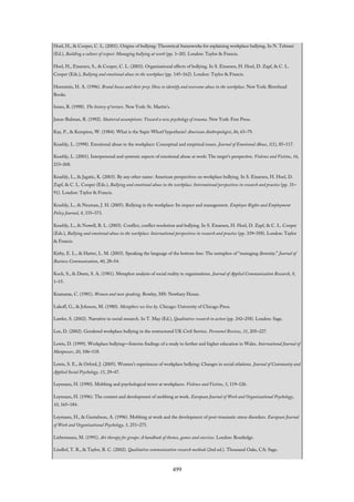 Hoel, H., & Cooper, C. L. (2001). Origins of bullying: Theoretical frameworks for explaining workplace bullying. In N. Tehrani
(Ed.), Building a culture of respect: Managing bullying at work (pp. 1–20). London: Taylor & Francis.
Hoel, H., Einarsen, S., & Cooper, C. L. (2003). Organisational effects of bullying. In S. Einarsen, H. Hoel, D. Zapf, & C. L.
Cooper (Eds.), Bullying and emotional abuse in the workplace (pp. 145–162). London: Taylor & Francis.
Hornstein, H. A. (1996). Brutal bosses and their prey: How to identify and overcome abuse in the workplace. New York: Riverhead
Books.
Innes, B. (1998). The history of torture. New York: St. Martin’s.
Janus-Bulman, R. (1992). Shattered assumptions: Toward a new psychology of trauma. New York: Free Press.
Kay, P., & Kempton, W. (1984). What is the Sapir-Whorf hypothesis? American Anthropologist, 86, 65–79.
Keashly, L. (1998). Emotional abuse in the workplace: Conceptual and empirical issues. Journal of Emotional Abuse, 1(1), 85–117.
Keashly, L. (2001). Interpersonal and systemic aspects of emotional abuse at work: The target’s perspective. Violence and Victims, 16,
233–268.
Keashly, L., & Jagatic, K. (2003). By any other name: American perspectives on workplace bullying. In S. Einarsen, H. Hoel, D.
Zapf, & C. L. Cooper (Eds.), Bullying and emotional abuse in the workplace: International perspectives in research and practice (pp. 31–
91). London: Taylor & Francis.
Keashly, L., & Neuman, J. H. (2005). Bullying in the workplace: Its impact and management. Employee Rights and Employment
Policy Journal, 8, 335–373.
Keashly, L., & Nowell, B. L. (2003). Conflict, conflict resolution and bullying. In S. Einarsen, H. Hoel, D. Zapf, & C. L. Cooper
(Eds.), Bullying and emotional abuse in the workplace: International perspectives in research and practice (pp. 339–358). London: Taylor
& Francis.
Kirby, E. L., & Harter, L. M. (2003). Speaking the language of the bottom-line: The metaphor of “managing diversity.” Journal of
Business Communication, 40, 28–54.
Koch, S., & Deetz, S. A. (1981). Metaphor analysis of social reality in organizations. Journal of Applied Communication Research, 9,
1–15.
Kramarae, C. (1981). Women and men speaking. Rowley, MS: Newbury House.
Lakoff, G., & Johnson, M. (1980). Metaphors we live by. Chicago: University of Chicago Press.
Lawler, S. (2002). Narrative in social research. In T. May (Ed.), Qualitative research in action (pp. 242–258). London: Sage.
Lee, D. (2002). Gendered workplace bullying in the restructured UK Civil Service. Personnel Review, 31, 205–227.
Lewis, D. (1999). Workplace bullying—Interim findings of a study in further and higher education in Wales. International Journal of
Manpower, 20, 106–118.
Lewis, S. E., & Orford, J. (2005). Women’s experiences of workplace bullying: Changes in social relations. Journal of Community and
Applied Social Psychology, 15, 29–47.
Leymann, H. (1990). Mobbing and psychological terror at workplaces. Violence and Victims, 5, 119–126.
Leymann, H. (1996). The content and development of mobbing at work. European Journal of Work and Organizational Psychology,
10, 165–184.
Leymann, H., & Gustafsson, A. (1996). Mobbing at work and the development of post-traumatic stress disorders. European Journal
of Work and Organizational Psychology, 5, 251–275.
Liebermann, M. (1991). Art therapy for groups: A handbook of themes, games and exercises. London: Routledge.
Lindlof, T. R., & Taylor, B. C. (2002). Qualitative communication research methods (2nd ed.). Thousand Oaks, CA: Sage.
499
 