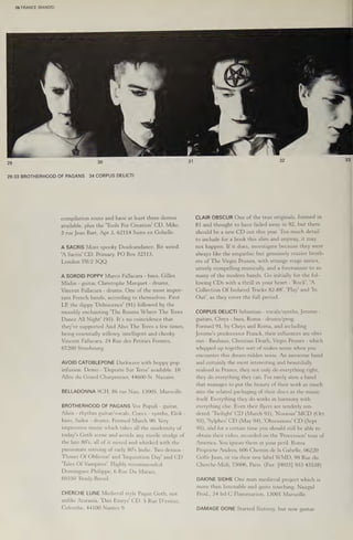 29
26 FRANCE (BANDS)
30
29-33 BROTHERHOOD OF PAGANS 34 CORPUS DELICTI
compilation route and have at least three demos
available, plus the ‘Tools For Creation' CD. Mike,
3 rue Jean Bart, Apt 3, 62114 Sains en Gohelle.
A SACRIS More spooky Deadcandance. Bit weird.
WA Sacris © Dy Primary, 2 ©)Bexa323 13h
London SW2 3QQ.
A SORDID POPPY Marco Fallacara - bass, Gilles
Mislin - guitar, Christophe Marquet - drums,
Vincent Fallacara - drums. One of the most impor-
tant French bands, according to themselves. First
LP, the dippy 'Dehiscence' (91) followed by the
moodily enchanting "The Rooms Where The ‘Trees
Dance All Night' (93). It’s no coincidence that
they've supported And Also The Trees a few times,
being essentially willowy, intelligent and cheeky.
Vincent Fallacara, 24 Rue des Petities Fermes,
67200 Strasbourg.
AVOID CATOBLEPONE Darkwave with boppy pop
infusion. Demo - 'Deporte Sur Terre! available. 10
Allee du Grand Charpentier, 44600 St. Nazaire.
BELLADONNA 9CH, 86 rue Nau, 13005, Marseille.
BROTHERHOOD OF PAGANS Vox Populi - guitar,
Alien - rhythm guitar/vocals, Coccs -
bass, Sailor - drums. Formed March 90. Very
impressive music which takes all the modernity of
today's Goth scene and avoids any sterile stodge of
the late 80's; all of it mixed and whisked with the
passionate striving of early 80's Indie. Two demos -
"Flower Of Oblivion! and 'Inquisition Day! and CD
"Tales Of Vampires’. Highly recommended.
Domingues Philippe, 6 Rue Du Marais,
60350 ‘Trosly-Breuil.
CHERCHE LUNE Medieval style Pagan Goth, not
unlike Ataraxia, 'Dan Emrys' CD. 5 Rue D’esiree,
Colombe, 44100 Nantes 9.
synths, Elnik -
o2
CLAIR OBSCUR One of the true originals, formed in
81 and thought to have faded away in 92, but there
should be a new CD out this year. Too much detail
to include for a book this slim and anyway, it may
not happen. If it does, investigate because they were
always like the empathic but genuinely crazier broth-
ers of The Virgin Prunes, with strange stage antics,
utterly compelling musically, and a forerunner to so
many of the modern bands. Go initially for the fol-
lowing CDs with a thrill in your heart - ‘Rock’, 'A
Collection Of Isolated Tracks 82-88', 'Play' and 'In
Out', as they cover the full period.
CORPUS DELICTI Sebastian - vocals/synths, Jerome -
guitars, Chrys - bass, Roma - drums/prog.
Formed 91, by Chrys and Roma, and including
Jerome's predecessor Franck, their influences are obvi-
ous - Bauhaus, Christian Death, Virgin Prunes - which
whipped up together sort of makes sense when you
encounter this dream-ridden noise. An awesome band
and certainly the most interesting and beautifully
realised in France, they not only do everything right,
they do everything they can. I've rarely seen a band
that manages to put the beauty of their work as much
into the related packaging of their discs as the music
itself, Everything they do works in harmony with
everything else. Even their flyers are tenderly ren-
dered. "[wilight' CD (March 93), 'Noxious' MCD (Oct
93), 'Sylphes' CD (May 94), 'Obsessions' CD (Sept
95), and for a certain time you should still be able to
obtain their video, recorded on the 'Procession' tour of
America. You ignore them at your peril. Roma
Propriete Andrea, 606 Chemin de la Gabelle, 06220
Golfe-Juan, or via their new label WMD, 99 Rue du
Cherche-Midi, 75006, Paris. (Fax: [0033] 933 43538)
DAIONE SIDHE One man medieval project which is
more than listenable and quite touching. Nazgul
Prod., 34 bd C Flammarion, 13001 Marseille.
DAMAGE DONE Started Sistersy, but now guitar-
33
 