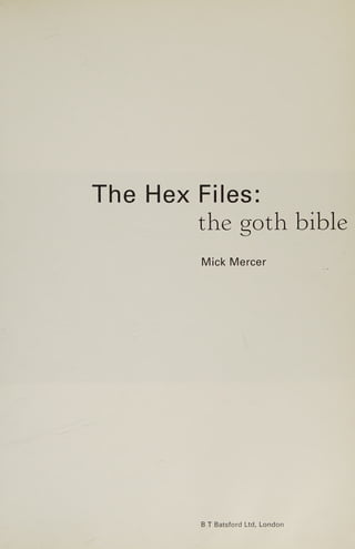 The Hex Files:
the goth bible
Mick Mercer
B T Batsford Ltd, London
 