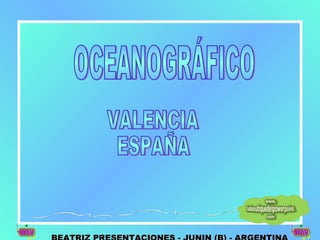 VALENCIA ESPAÑA OCEANOGRÁFICO BEATRIZ PRESENTACIONES - JUNIN (B) - ARGENTINA 