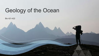 Bio 421-422
Geology of the Ocean
 