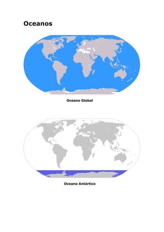 Oceanos




           Oceano Global




          Oceano Antártico
 