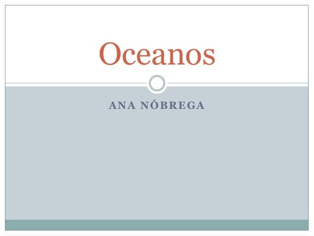 ANA NÓBREGA
Oceanos
 