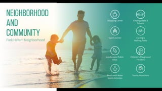 Neighborhood
and
Community
Park HaYam Neighborhood
Kindergartens &
Schools
Cycling &
Walking Paths
Landscaped Public
Areas
Shopping Center
Sports Center
Beach with Water
Sports Activities
Children’s Playground
Facilities
Tourist Attractions
 