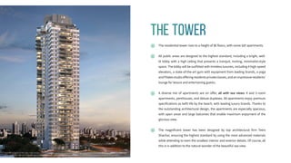 THE TOWER
The residential tower rises to a height of 31 floors, with some 117 apartments.
All public areas are designed to the highest standard, including a bright, well-
lit lobby with a high ceiling that presents a tranquil, inviting, minimalist-style
space. The lobby will be outfitted with timeless luxuries, including 4 high-speed
elevators, a state-of-the-art gym with equipment from leading brands, a yoga
andPilatesstudioofferingresidentsprivateclasses,andanimpressiveresidents’
lounge for leisure and entertaining guests.
A diverse mix of apartments are on offer, all with sea views: 4 and 5-room
apartments, penthouses, and deluxe duplexes. All apartments enjoy premium
specifications as befit life by the beach, with leading luxury brands. Thanks to
the outstanding architectural design, the apartments are especially spacious,
with open areas and large balconies that enable maximum enjoyment of the
glorious view.
The magnificent tower has been designed by top architectural firm Tetro
Shachar, ensuring the highest standard by using the most advanced materials
while attending to even the smallest interior and exterior details. Of course, all
this is in addition to the natural wonder of the beautiful sea view.
The rendering shown on this page is for illustration and visualization purposes only and is subject to change, including in accordance with building permits and planning
authority guidelines. The sales plans and specifications will be finalized after receipt of the building permit, and they alone shall be binding upon the company.
 