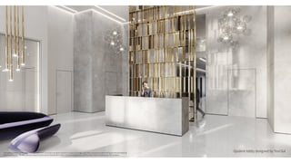 Opulent lobby designed by Tovi Gal
The rendering shown on this page is for illustration and visualization purposes only and is subject to change, including in accordance with building permits and planning
authority guidelines. The sales plans and specifications will be finalized after receipt of the building permit, and they alone shall be binding upon the company.
 