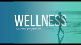 Wellness
A New Perspective
 