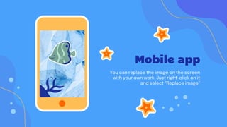 Mobile app
You can replace the image on the screen
with your own work. Just right-click on it
and select “Replace image”
 