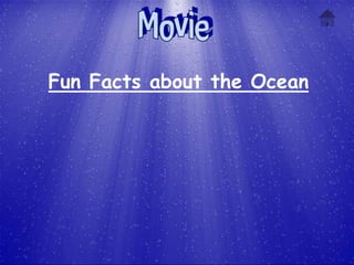 Fun Facts about the Ocean
 