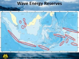 Wave Energy Reserves
Direktorat Jendral Energi Baru,Terbarukan dan Konservasi Energi Kementerian ESDM
 