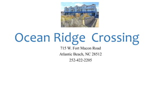 Ocean Ridge Crossing
715 W. Fort Macon Road
Atlantic Beach, NC 28512
252-422-2205
 