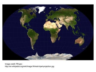 Image credit: PD-gov http://en.wikipedia.org/wiki/Image:Winkel-tripel-projection.jpg 