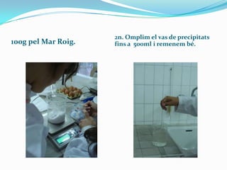 100g pel Mar Roig.

2n. Omplim el vas de precipitats
fins a 500ml i remenem bé.

 