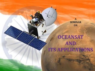 A
SEMINAR
ON
OCEANSAT
AND
ITS APPLICATIONS
 