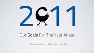 2 11
Our Goals For The Year Ahead
     OceanUniversity.org | @OceanUni | #IamOcean
 
