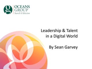 Leadership & Talent
in a Digital World
By Sean Garvey
 