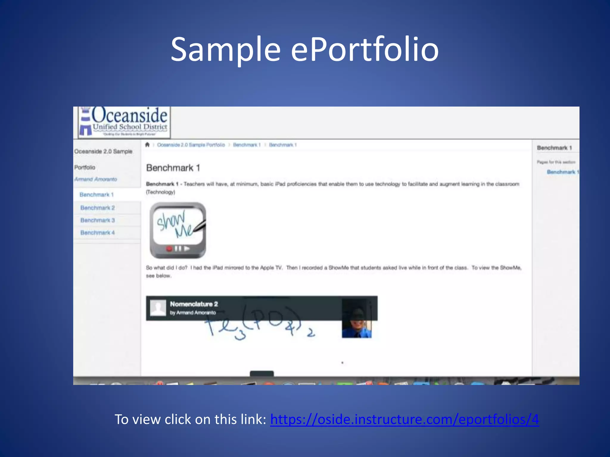 Sample ePortfolio
To view click on this link: https://oside.instructure.com/eportfolios/4
 