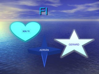 FIFI
GERARD
XIN YI
ADRIÁN
 