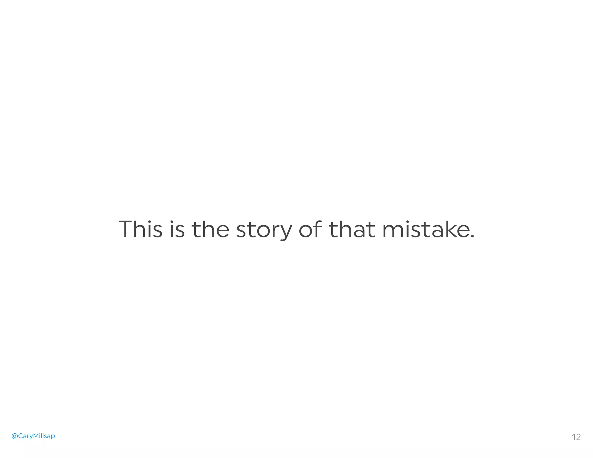 @CaryMillsap
This is the story of that mistake.
12
 
