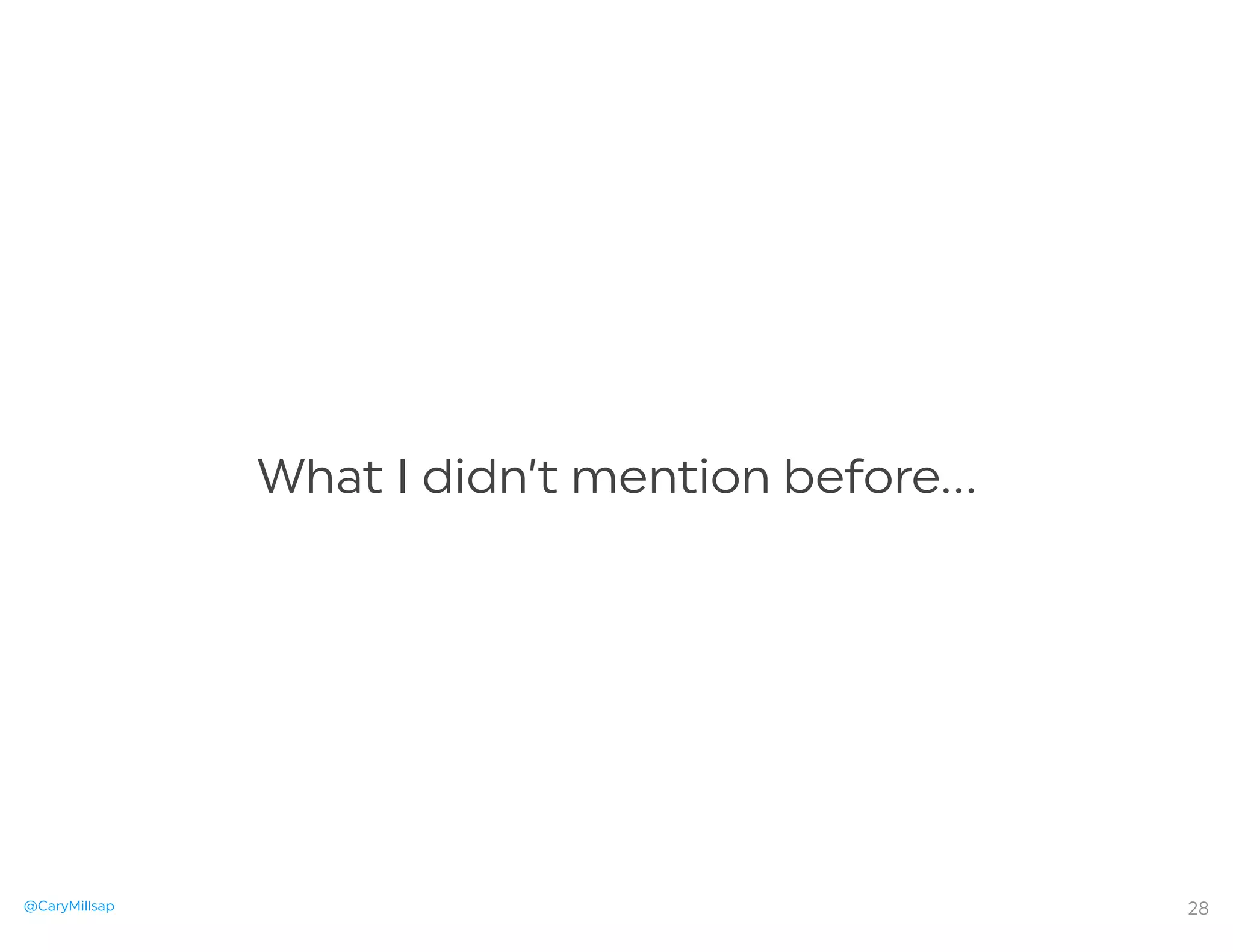 @CaryMillsap
What I didn’t mention before…
28
 