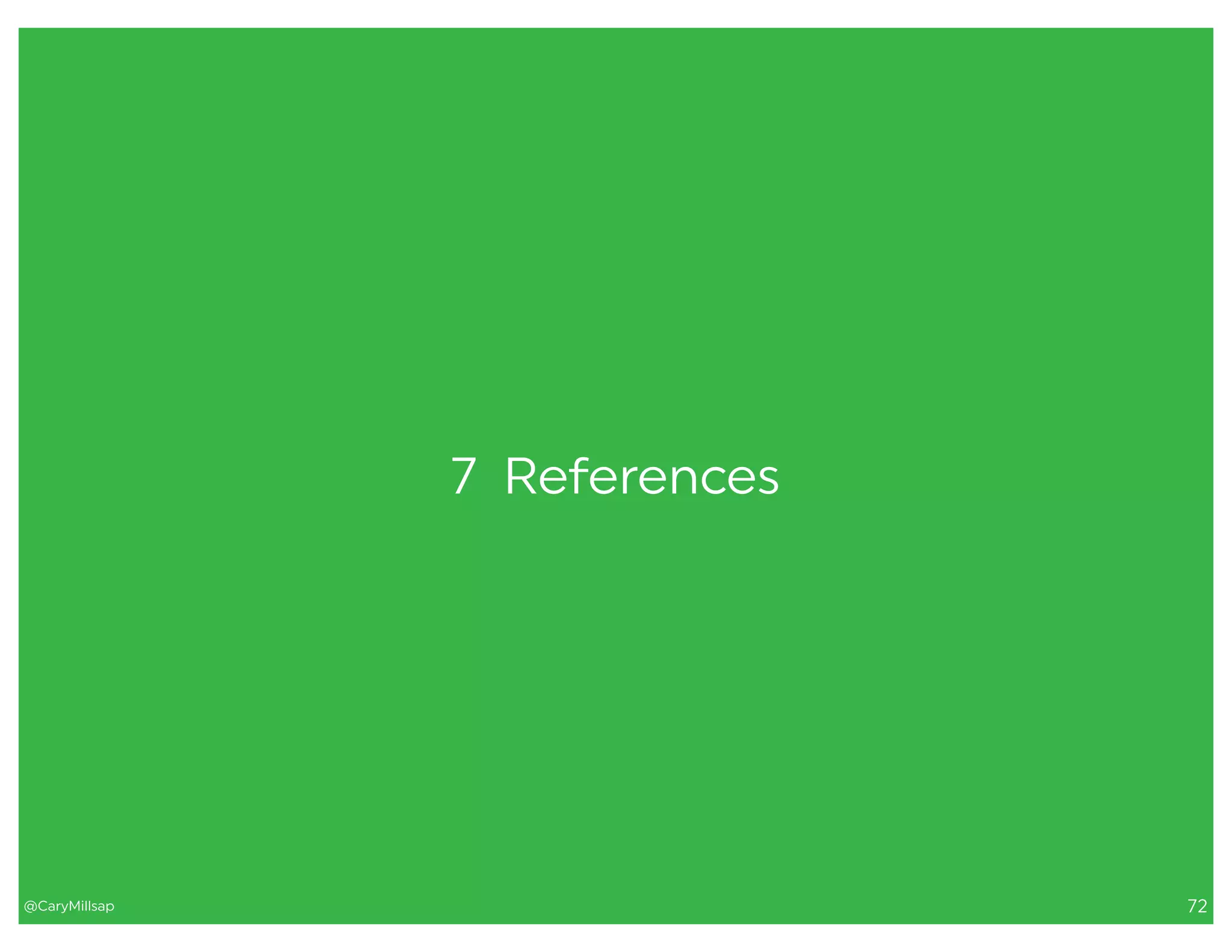 @CaryMillsap 72
7 References
 