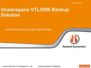 Oceanspace VTL3500 Backup Solution Huawei Symantec Storage Solution Dept. 