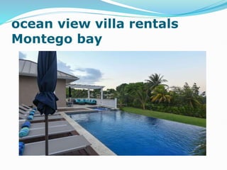 ocean view villa rentals
Montego bay
 