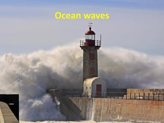 Ocean waves
 