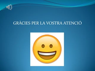 GRÀCIES PER LA VOSTRA ATENCIÓ
 