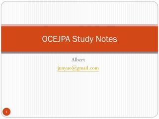 Albert
junyuo@gmail.com
OCEJPA Study Notes
1
 