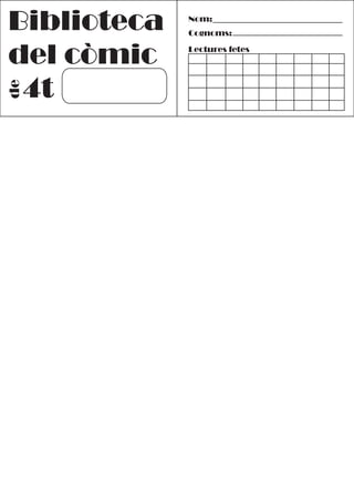 Biblioteca   Nom:
             Cognoms:


del còmic    Lectures fetes




 4t
de
 