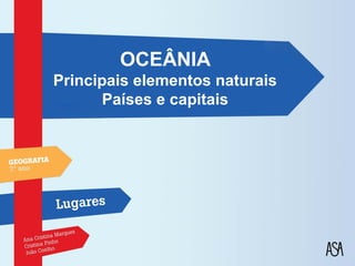 OCEÂNIA
Principais elementos naturais
       Países e capitais
 