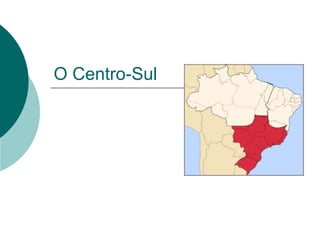 O Centro-Sul
 
