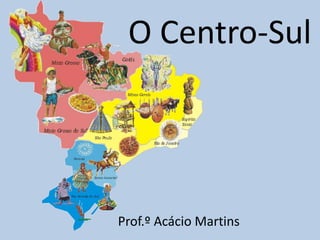 O Centro-Sul




Prof.º Acácio Martins
 