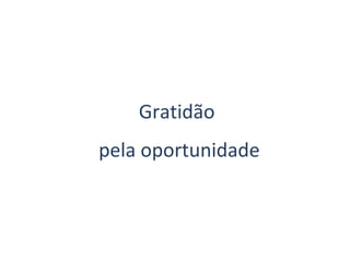 Gratidão
pela oportunidade
 