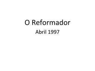 O Reformador
Abril 1997
 