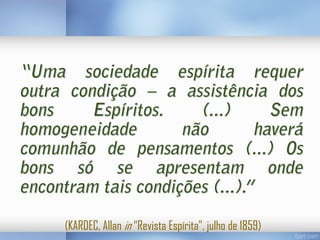 (KARDEC, Allan in “Revista Espírita”, julho de 1859)

 