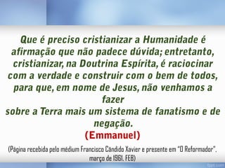 (Página recebida pelo médium Francisco Cândido Xavier e presente em “O Reformador”,
março de 1961, FEB)

 