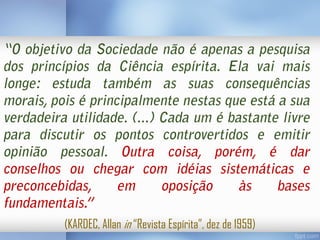 (KARDEC, Allan in “Revista Espírita”, dez de 1959)

 