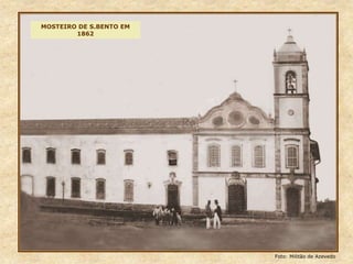 MOSTEIRO DE S.BENTO EM
1862
Foto: Militão de Azevedo
 
