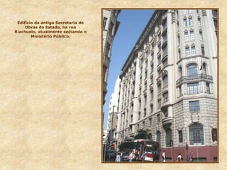 Edifício da antiga Secretaria de
Obras do Estado, na rua
Riachuelo, atualmente sediando o
Ministério Público.
 