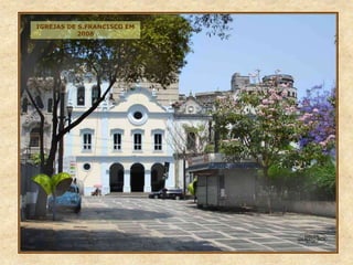 IGREJAS DE S.FRANCISCO EM
2008
 