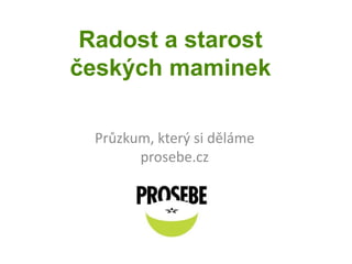 Radost a starost českých maminek Průzkum, který si děláme prosebe.cz 