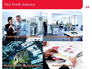 Océ North America Production Printing Systems Document Printing Systems Wide Format Printing Systems Business Services 