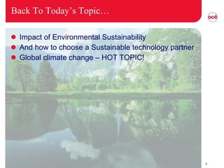 Back To Today’s Topic… Impact of Environmental Sustainability And how to choose a Sustainable technology partner Global climate change – HOT TOPIC! 