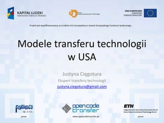 Modele transferu technologii
          w USA
           Justyna Cięgotura
         Ekspert transferu technologii
        justyna.ciegotura@gmail.com
 
