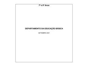 7º e 8º Anos
DEPARTAMENTO DA EDUCAÇÃO BÁSICA
SETEMBRO 2001
 