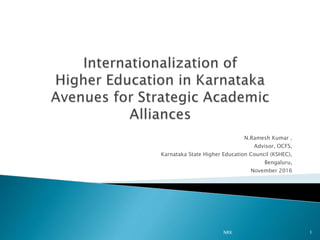 N.Ramesh Kumar ,
Advisor, OCFS,
Karnataka State Higher Education Council (KSHEC),
Bengaluru,
November 2016
1NRK
 